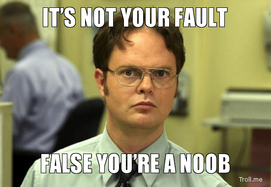 you are a noob