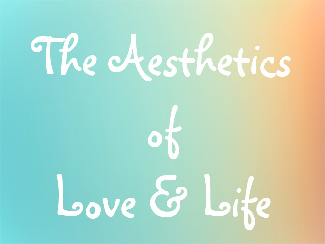 The Aesthetics of Love and Life - rawmultimedia