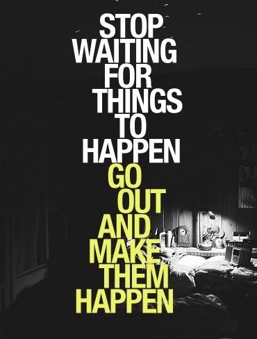 stop-waiting-make-it-happen-Motivational-quotes-sayings-pics-e1431965372975