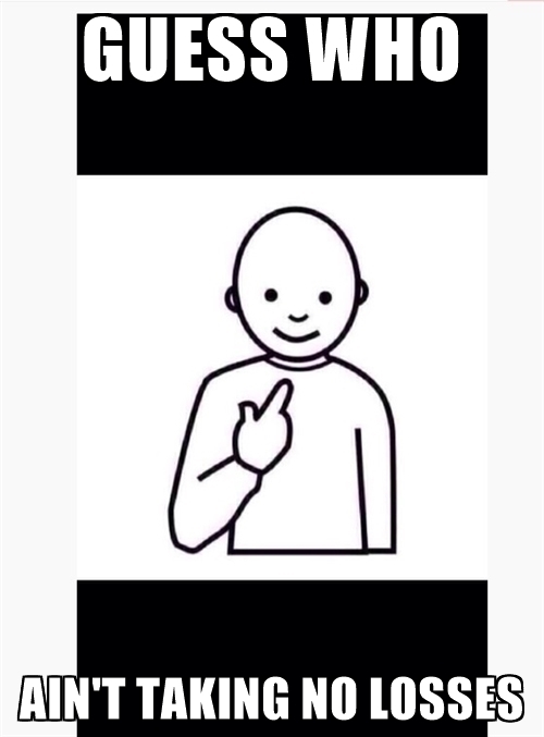 guess-who-aint-taking-no-losses